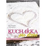 Kuchařka pro dceru: 155 vyzkoušených receptů, jak uspět hned napoprvé