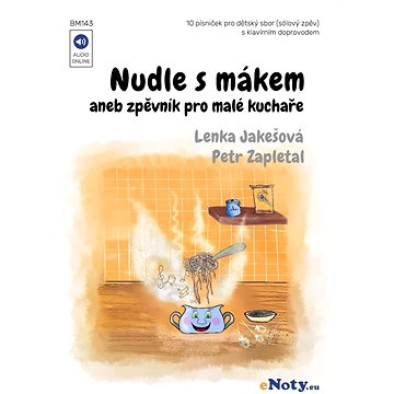 Nudle s mákem aneb zpěvník pro malé kuchaře + Audio Online / písničky pro dětský sbor (solový zpěv)