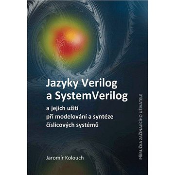 Jazyky Verilog a SystemVerilog a jejich užití při modelování a syntéze číslicových systémů Příručka