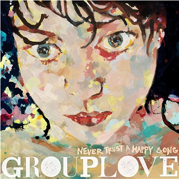 Grouplove: Never Trust A Happy Song - LP