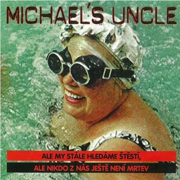 Michael's Uncle: Ale my stále hledáme štěstí, ale nikdo z nás ještě není mrtev - CD