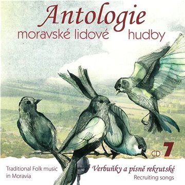 Antologie moravské lidové hudby: Antologie moravské lidové hudby - CD7 Verbuňky a písně rekrutské -
