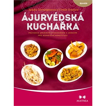 Ájurvédská kuchařka: Průvodce správným stravováním a zdravím pro jednotlivé konstituce