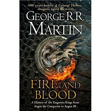 Fire and Blood: 300 Years Before A Game of Thrones
