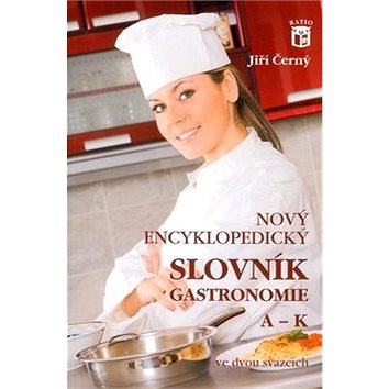 Nový encyklopedický slovník gastronomie, A–K: 1. díl