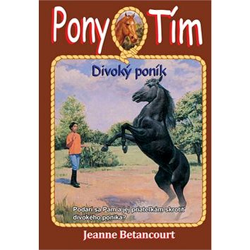 Pony tím Divoký poník: Podarí sa Pam a jej priateľkám skrotiť divokého poníka?