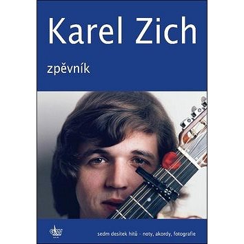 Karel Zich Zpěvník: Sedm desítek hitů - noty, akordy, fotografie