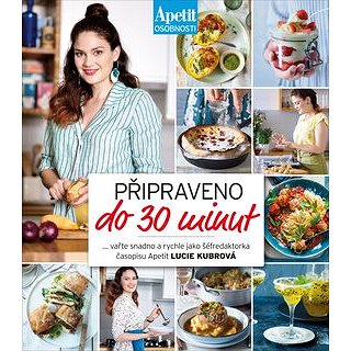 Připraveno do 30 minut: Vařte snadno a rychle jako šéfredaktorka časopisu Apetit Lucie Kubrová
