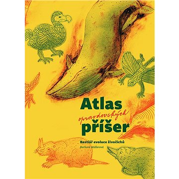 Atlas opravdovských příšer: Bestiář evoluce živočichů