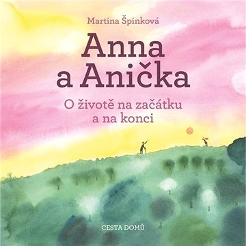 Anna a Anička: O životě na začátku a na konci
