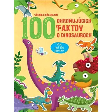 100 ohromujúcich faktov o dinosauroch