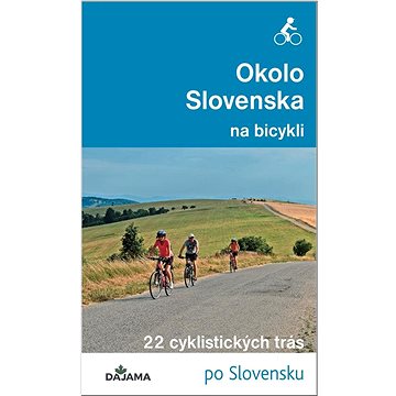 Okolo Slovenska na bicykli: 22 cyklistických trás