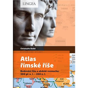 Atlas římské říše: Budování říše a období rozmachu: 300 př. n. l. – 200 n. l.