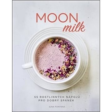 Moon milk: 55 rostlinných nápojů pro dobrý spánek