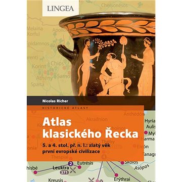 Atlas klasického Řecka: 5. a 4. stol. př. n. l.: zlatý věk první evropské civilizace