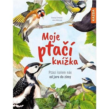 Moje ptačí knížka: Ptáci kolem nás od jara do zimy