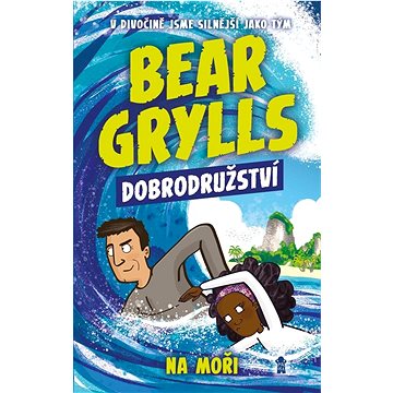 Bear Grylls Dobrodružství Na moři: V divočině jsme silnější jako tým