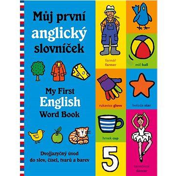 Můj první česko-anglický slovníček: Dvojjazyčný úvod do slov, čísel, tvarů a barev