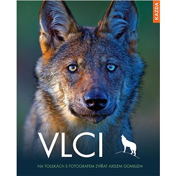 Vlci: Na toulkách s fotografem zvířat Axelem Gomillem