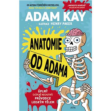 Anatomie od Adama: Úplný (a úplně nechutný) průvodce lidským tělem