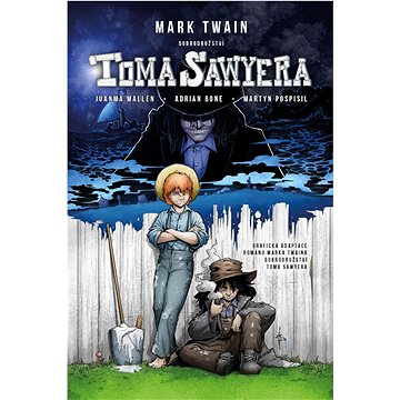 Dobrodružství Toma Sawyera: Grafická adaptace románu Marka Twaina Dobrodružství Toma Sawyera