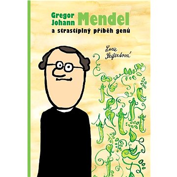 Gregor Johann Mendel a strastiplný příběh genů