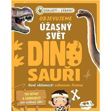 Objevujeme úžasný svět Dinosauři: Nové vědomosti zábavnou formou