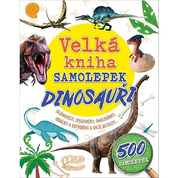 Velká kniha samolepek Dinosauři: Zajímavosti, spojovačky, omalovánky, obrázky k dotvoření a další ak