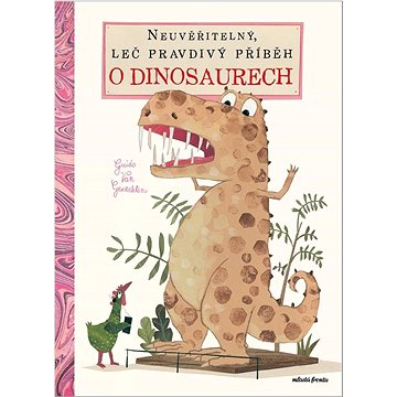 Neuvěřitelný, leč pravdivý příběh o dinosaurech