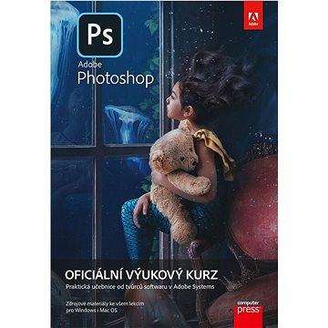 Adobe Photoshop Oficiální výukový kurz: Praktická učebnice od tvůrců softwaru v Adobe Systems