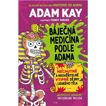 Báječná medicína podle Adama: Nechutné a neuvěřitelně vtipné dějiny lidského těla