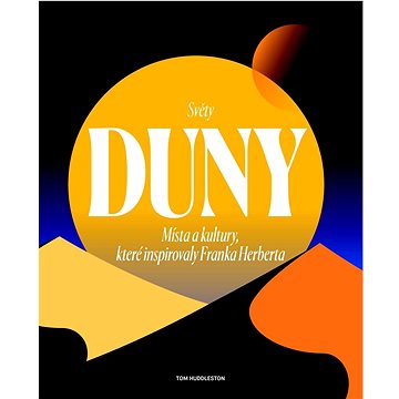 Světy Duny: Místa a kultury, které inspirovaly Franka Herberta