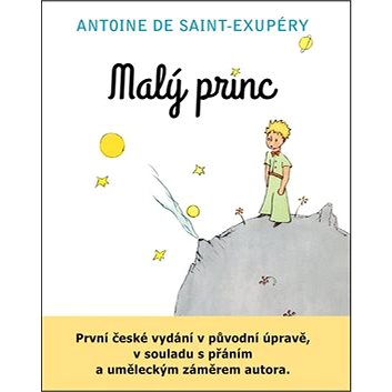 Malý princ: První české vydání v původní úpravě, v souladu s přáním a uměl. záměrem autora