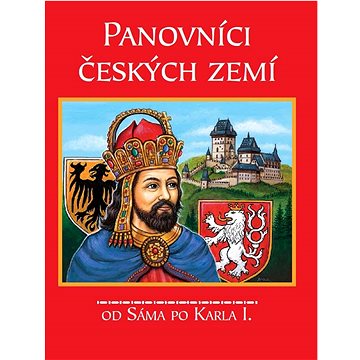 Panovníci českých zemí: Od Sáma po Karla I.