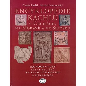 Encyklopedie kachlů v Čechách, na Moravě a ve Slezsku: Ikonografický atlas reliéfů na kachlích gotik