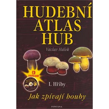 Hudební atlas hub I. Hřiby + CD: Jak zpívají houby